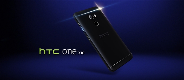 HTC One X10发布：Helio P10、4000mAh电池